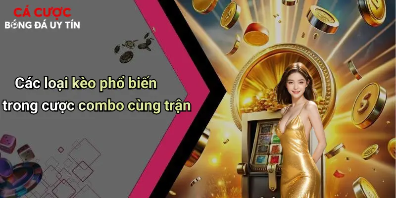 Các loại kèo phổ biến trong cược combo cùng trận