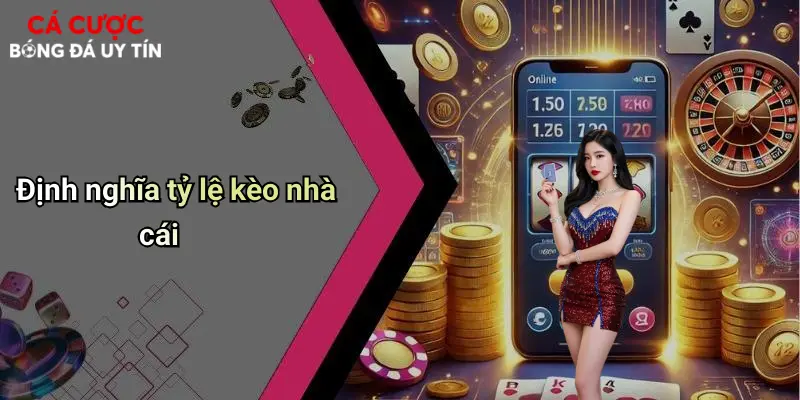 Định nghĩa tỷ lệ kèo nhà cái