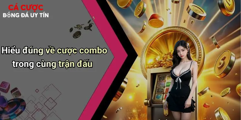 Hiểu đúng về cược combo trong cùng trận đấu