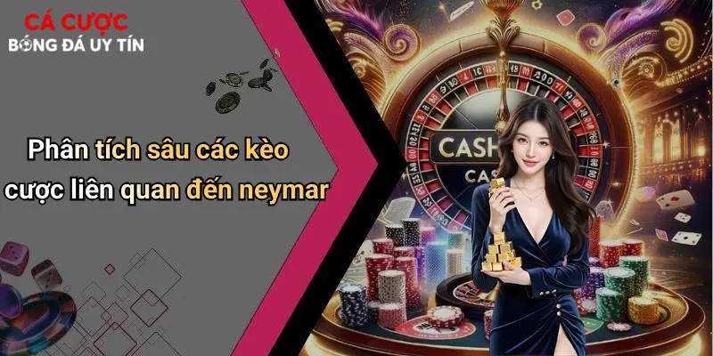 Phân tích sâu các kèo cược liên quan đến neymar