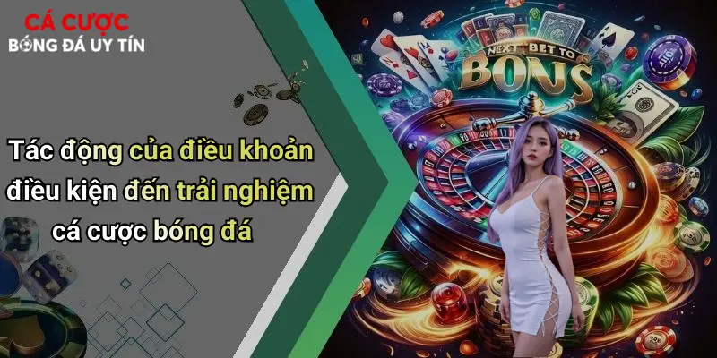 Tác động của điều khoản điều kiện đến trải nghiệm cá cược bóng đá