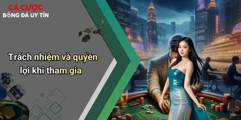 Trách nhiệm và quyền lợi khi tham gia