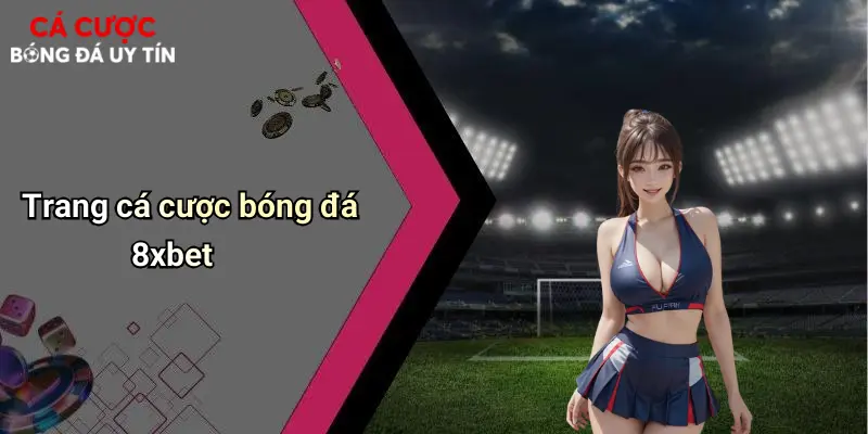 Trang cá cược bóng đá 8xbet