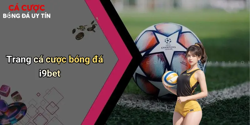 Trang cá cược bóng đá i9bet