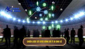 Chiến lược cá cược bóng đá ít ai chia sẻ