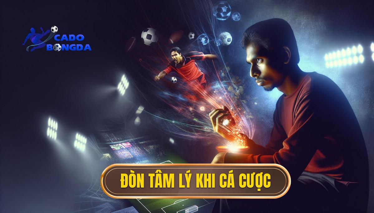 Đòn tâm lý khi cá cược