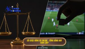 Cá cược bóng đá online – công bằng hay gian lận_