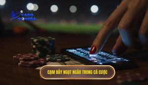 Cạm bẫy ngọt ngào trong cá cược