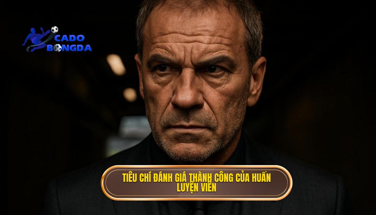 Tiêu chí đánh giá sự thành công của nhà cầm quân 2025