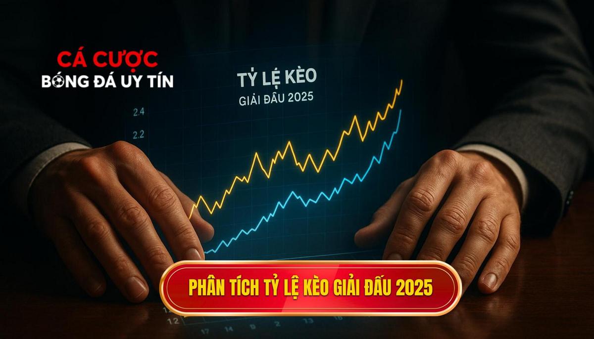 Chiến thuật phân tích tỷ lệ kèo nhà cái cho giải đấu năm 2025