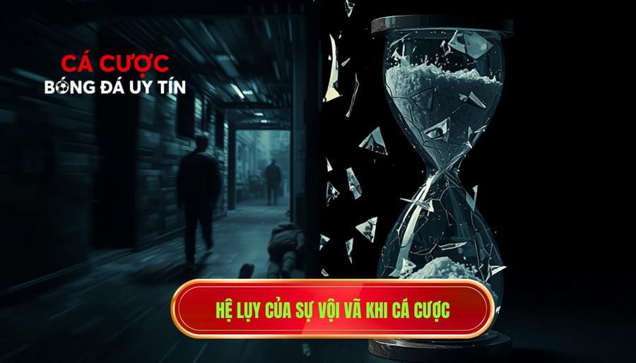 Hệ lụy của sự vội vã khi cá cược
