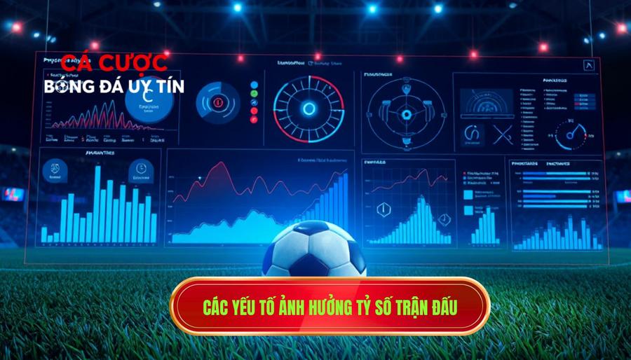 2. Các yếu tố ảnh hưởng tỷ số trận đấu